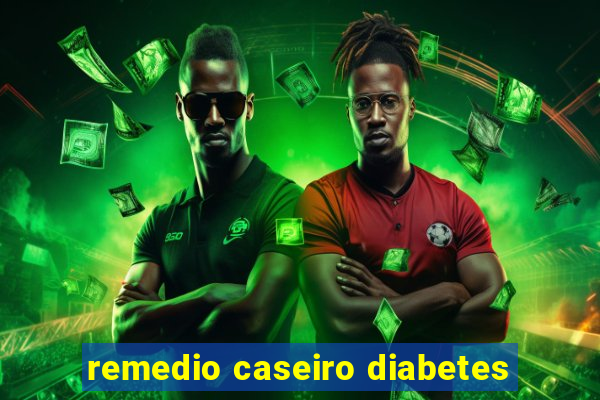 remedio caseiro diabetes